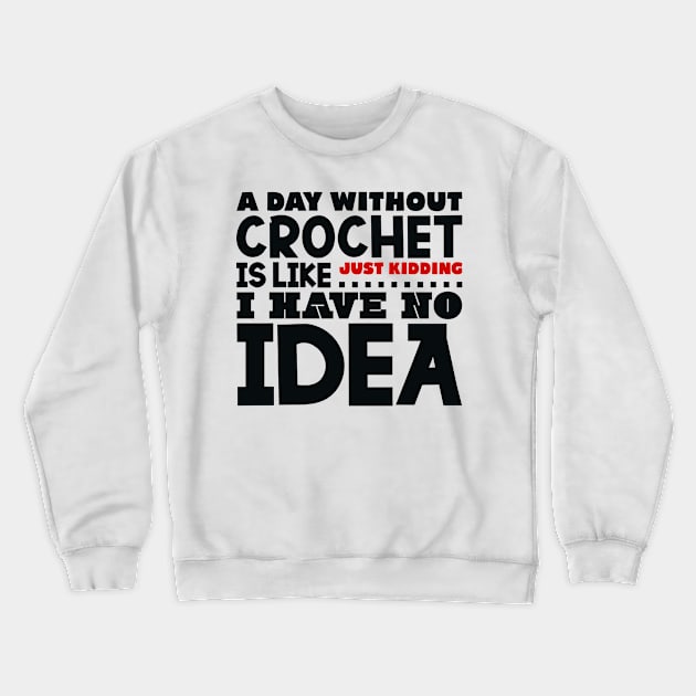 A day without crochet is like Crewneck Sweatshirt by colorsplash